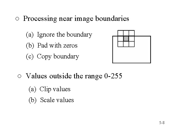 ○ Processing near image boundaries (a) Ignore the boundary (b) Pad with zeros (c)