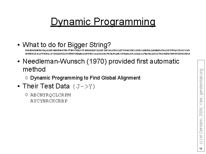 Dynamic Programming • What to do for Bigger String? • Needleman-Wunsch (1970) provided first
