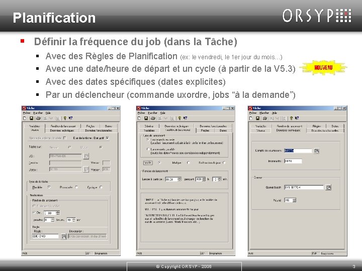 Planification § Définir la fréquence du job (dans la Tâche) § § Avec des