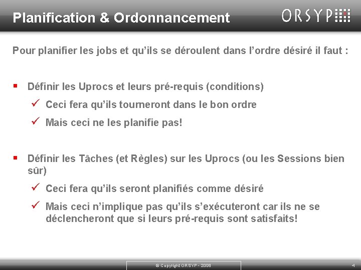 Planification & Ordonnancement Pour planifier les jobs et qu’ils se déroulent dans l’ordre désiré