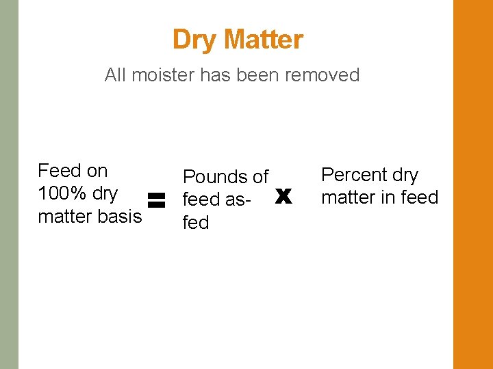 Dry Matter All moister has been removed Feed on 100% dry matter basis Pounds