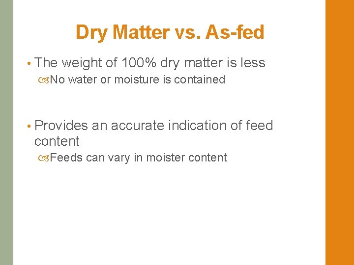 Dry Matter vs. As-fed • The weight of 100% dry matter is No water
