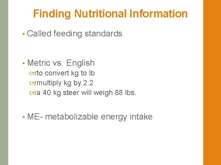 Finding Nutritional Information • Called feeding standards • Metric vs. English to convert kg