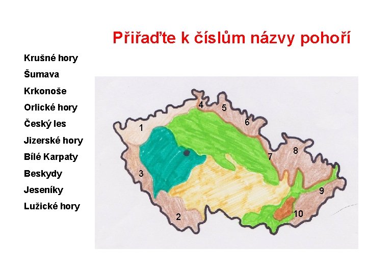 Přiřaďte k číslům názvy pohoří Krušné hory Šumava Krkonoše 4 Orlické hory Český les