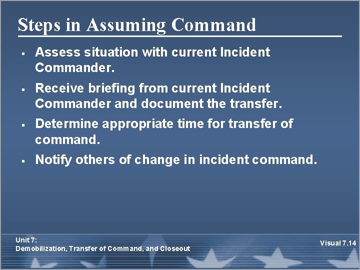 Steps in Assuming Command § § Assess situation with current Incident Commander. Receive briefing