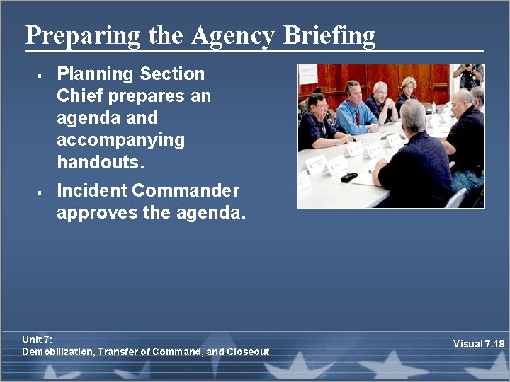 Preparing the Agency Briefing § § Planning Section Chief prepares an agenda and accompanying