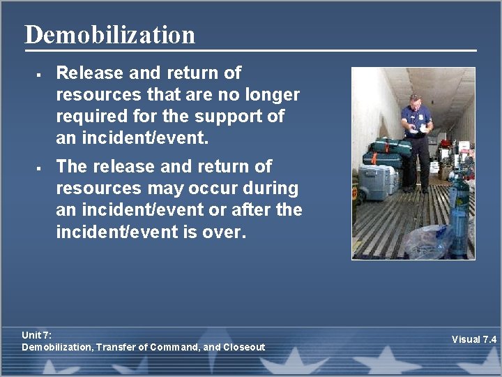 Demobilization § § Release and return of resources that are no longer required for