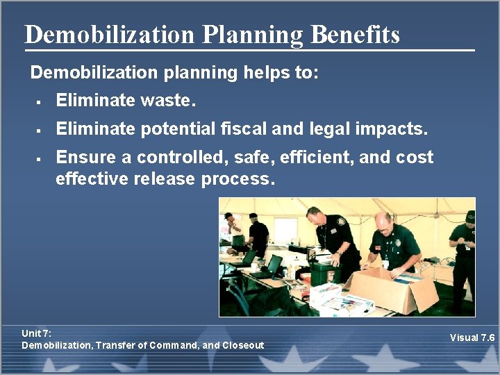 Demobilization Planning Benefits Demobilization planning helps to: § Eliminate waste. § Eliminate potential fiscal