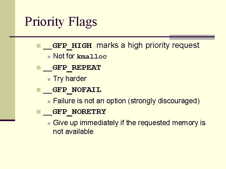 Priority Flags n __GFP_HIGH marks a high priority request n n __GFP_REPEAT n n