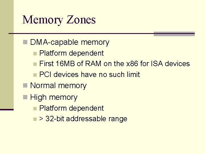 Memory Zones n DMA-capable memory n Platform dependent n First 16 MB of RAM