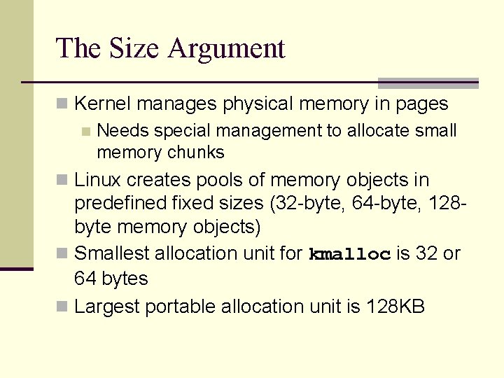 The Size Argument n Kernel manages physical memory in pages n Needs special management