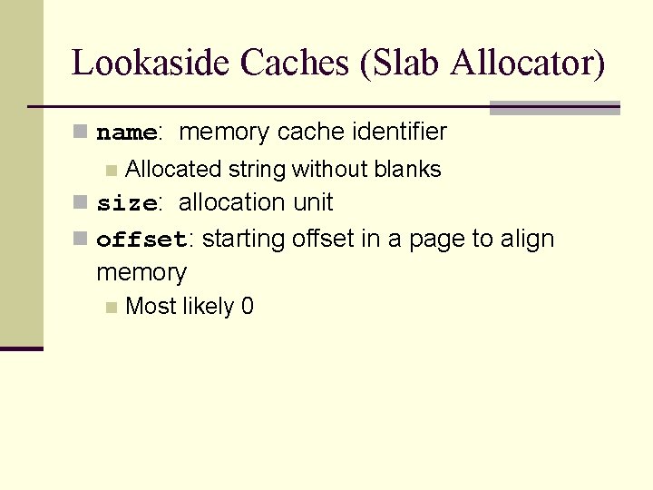 Lookaside Caches (Slab Allocator) n name: memory cache identifier n Allocated string without blanks