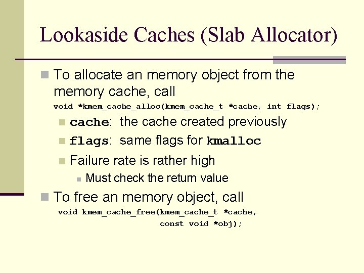 Lookaside Caches (Slab Allocator) n To allocate an memory object from the memory cache,