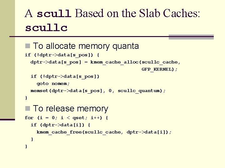 A scull Based on the Slab Caches: scullc n To allocate memory quanta if