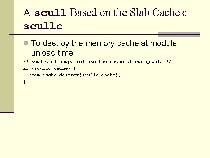 A scull Based on the Slab Caches: scullc n To destroy the memory cache