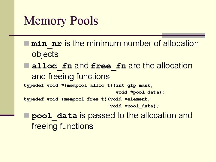 Memory Pools n min_nr is the minimum number of allocation objects n alloc_fn and