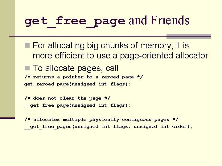 get_free_page and Friends n For allocating big chunks of memory, it is more efficient