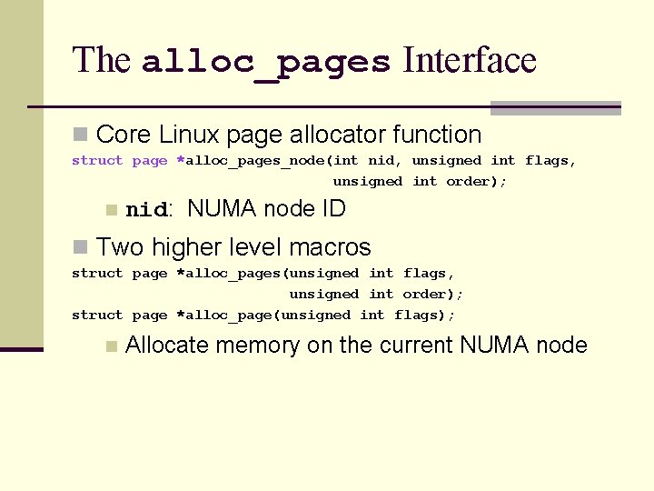 The alloc_pages Interface n Core Linux page allocator function struct page *alloc_pages_node(int nid, unsigned