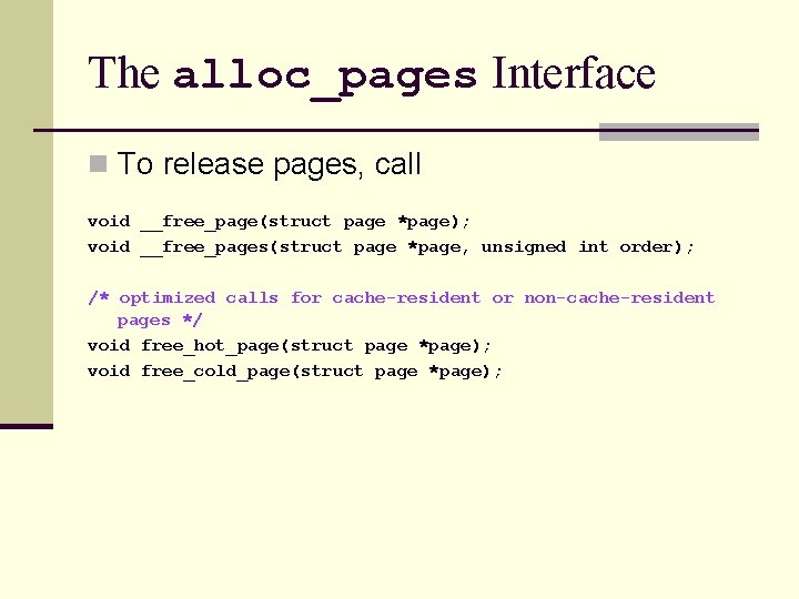 The alloc_pages Interface n To release pages, call void __free_page(struct page *page); void __free_pages(struct