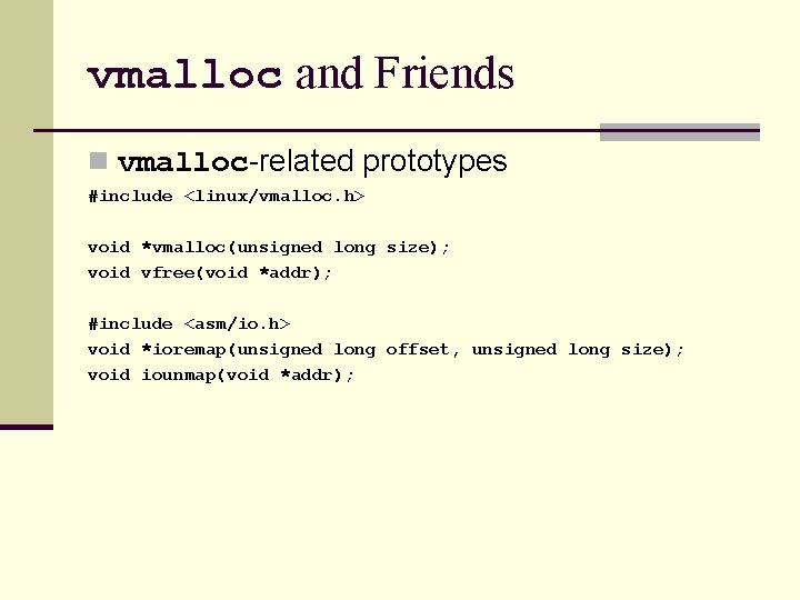 vmalloc and Friends n vmalloc-related prototypes #include <linux/vmalloc. h> void *vmalloc(unsigned long size); void