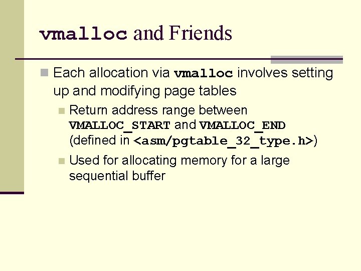 vmalloc and Friends n Each allocation via vmalloc involves setting up and modifying page