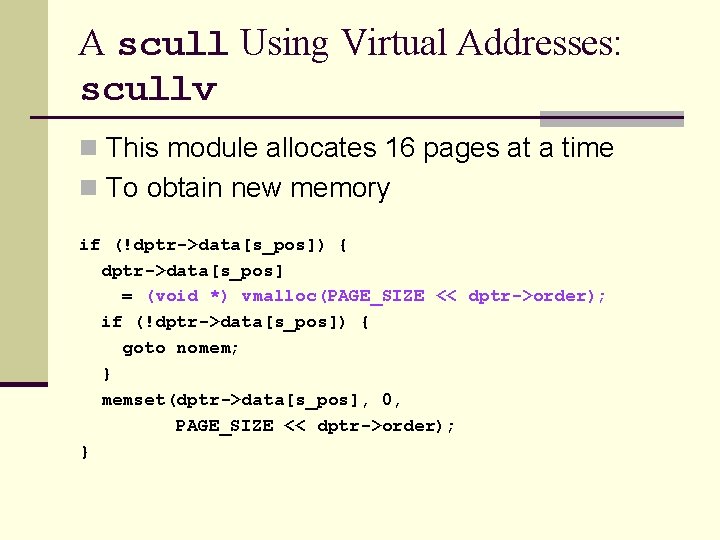 A scull Using Virtual Addresses: scullv n This module allocates 16 pages at a