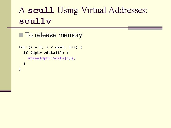 A scull Using Virtual Addresses: scullv n To release memory for (i = 0;