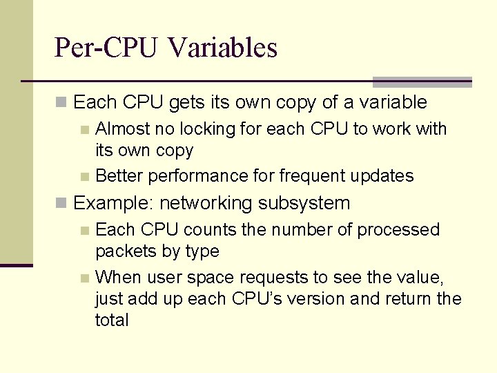 Per-CPU Variables n Each CPU gets its own copy of a variable n Almost