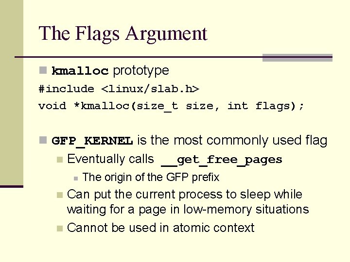 The Flags Argument n kmalloc prototype #include <linux/slab. h> void *kmalloc(size_t size, int flags);