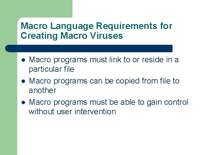 Macro Language Requirements for Creating Macro Viruses l l l Macro programs must link
