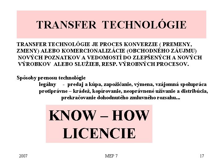 TRANSFER TECHNOLÓGIE JE PROCES KONVERZIE ( PREMENY, ZMENY) ALEBO KOMERCIONALIZÁCIE (OBCHODNÉHO ZÁUJMU) NOVÝCH POZNATKOV