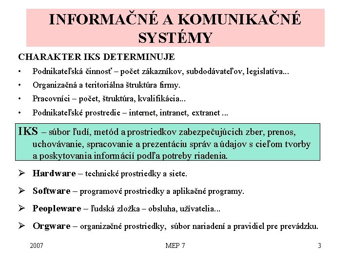 INFORMAČNÉ A KOMUNIKAČNÉ SYSTÉMY CHARAKTER IKS DETERMINUJE • Podnikateľská činnosť – počet zákazníkov, subdodávateľov,