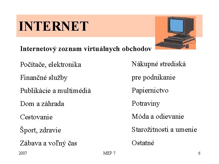 INTERNET Internetový zoznam virtuálnych obchodov Počítače, elektronika Nákupné strediská Finančné služby pre podnikanie Publikácie