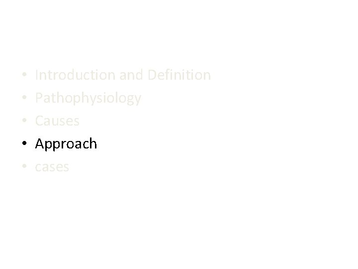  • • • Introduction and Definition Pathophysiology Causes Approach cases 