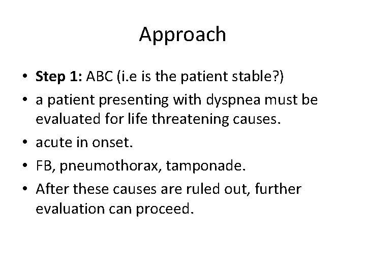 Approach • Step 1: ABC (i. e is the patient stable? ) • a