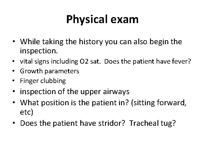 Physical exam • While taking the history you can also begin the inspection. •