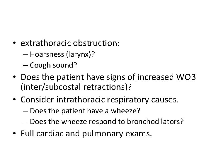  • extrathoracic obstruction: – Hoarsness (larynx)? – Cough sound? • Does the patient