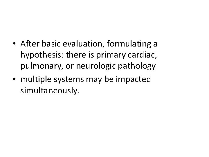  • After basic evaluation, formulating a hypothesis: there is primary cardiac, pulmonary, or
