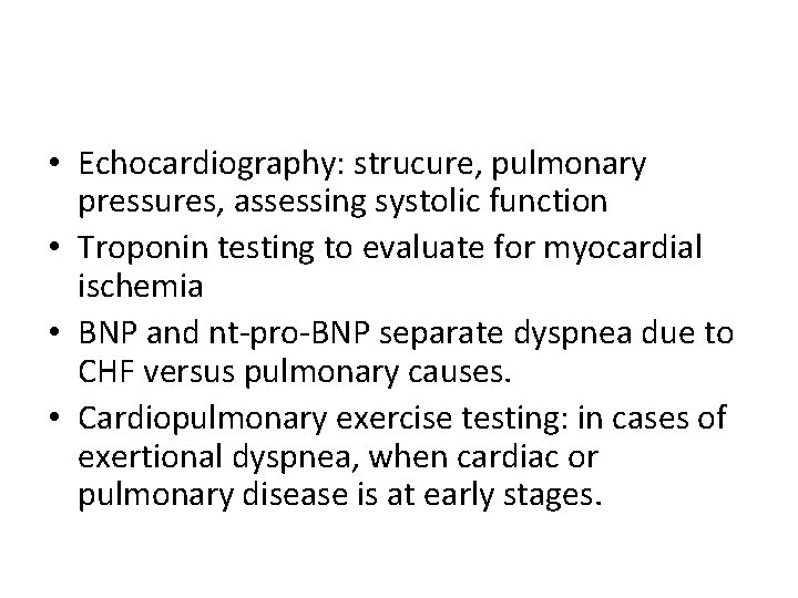  • Echocardiography: strucure, pulmonary pressures, assessing systolic function • Troponin testing to evaluate