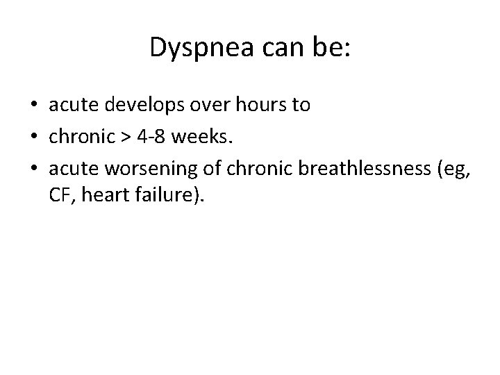 Dyspnea can be: • acute develops over hours to • chronic > 4 -8