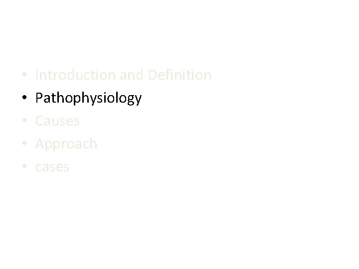  • • • Introduction and Definition Pathophysiology Causes Approach cases 