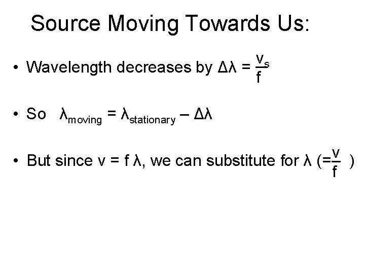 Source Moving Towards Us: vs • Wavelength decreases by Δλ = f • So