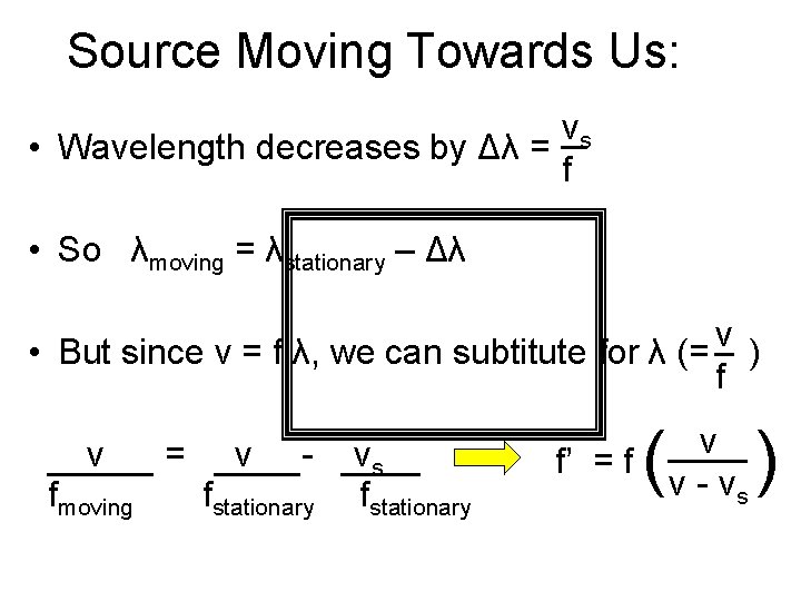 Source Moving Towards Us: vs • Wavelength decreases by Δλ = f • So