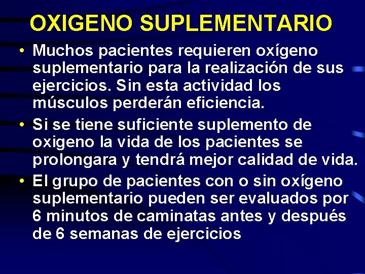 OXIGENO SUPLEMENTARIO • Muchos pacientes requieren oxígeno suplementario para la realización de sus ejercicios.