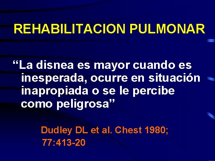 REHABILITACION PULMONAR “La disnea es mayor cuando es inesperada, ocurre en situación inapropiada o