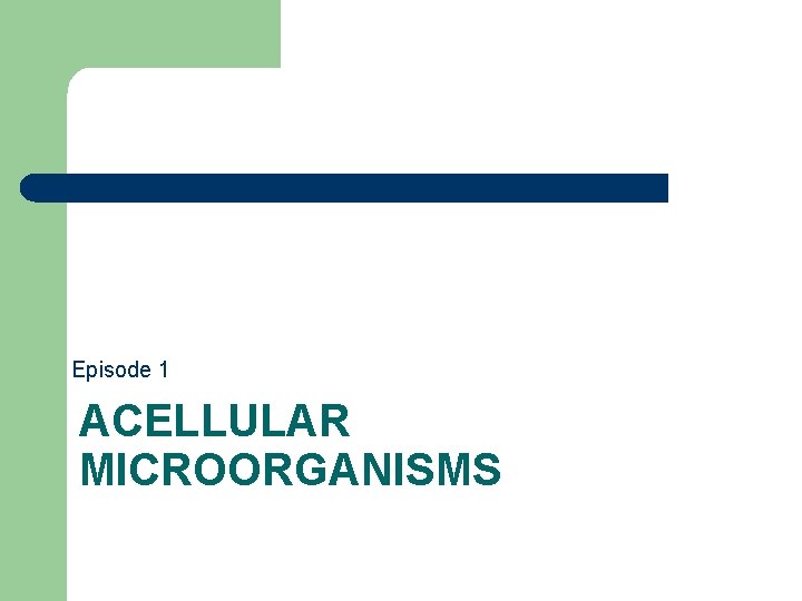 Episode 1 ACELLULAR MICROORGANISMS 