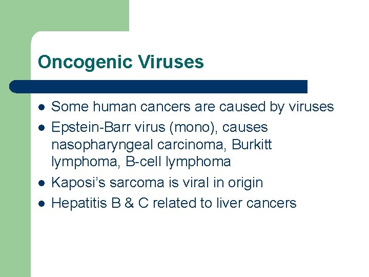 Oncogenic Viruses l l Some human cancers are caused by viruses Epstein-Barr virus (mono),