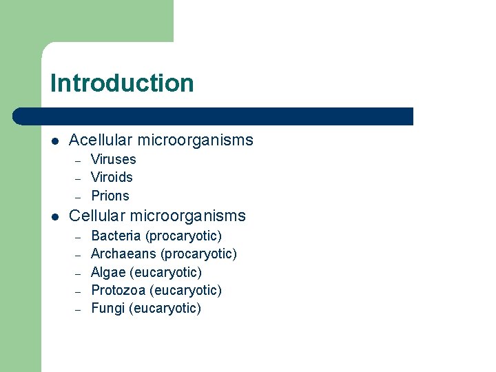 Introduction l Acellular microorganisms – – – l Viruses Viroids Prions Cellular microorganisms –