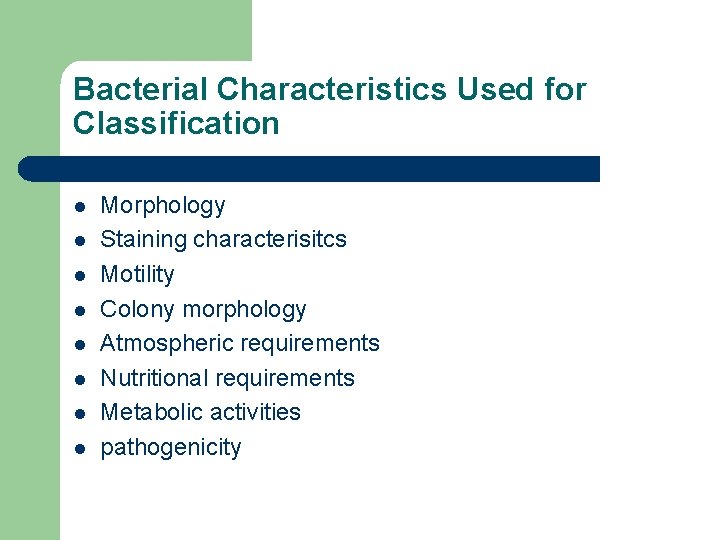 Bacterial Characteristics Used for Classification l l l l Morphology Staining characterisitcs Motility Colony