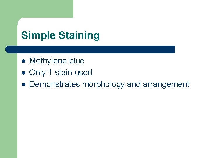 Simple Staining l l l Methylene blue Only 1 stain used Demonstrates morphology and